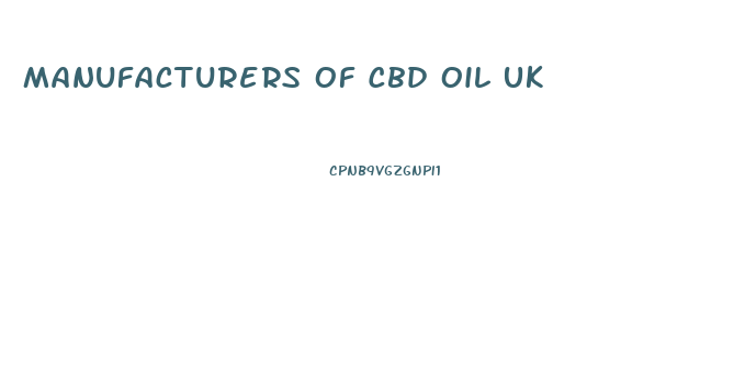 Manufacturers Of Cbd Oil Uk