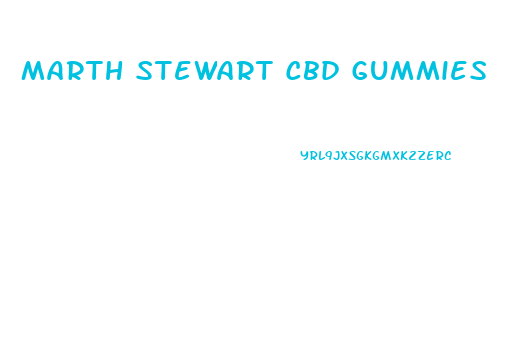 Marth Stewart Cbd Gummies