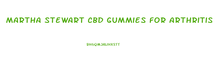 Martha Stewart Cbd Gummies For Arthritis