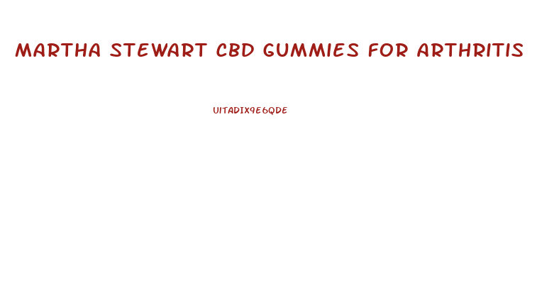 Martha Stewart Cbd Gummies For Arthritis
