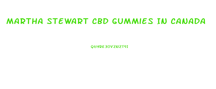 Martha Stewart Cbd Gummies In Canada