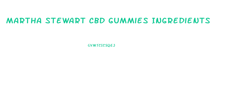 Martha Stewart Cbd Gummies Ingredients