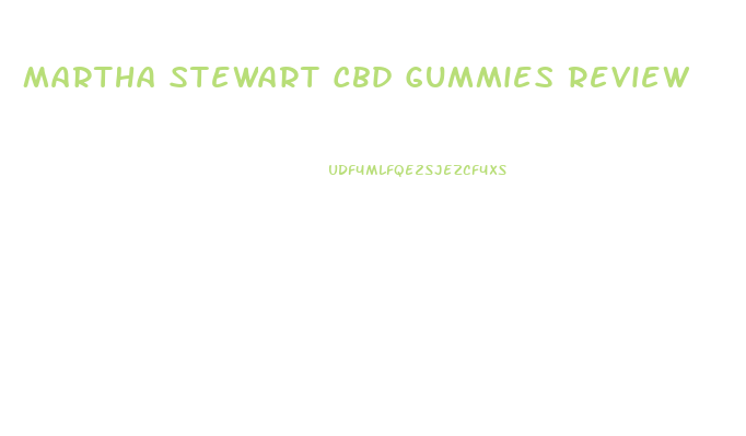 Martha Stewart Cbd Gummies Review