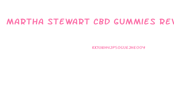 Martha Stewart Cbd Gummies Reviews