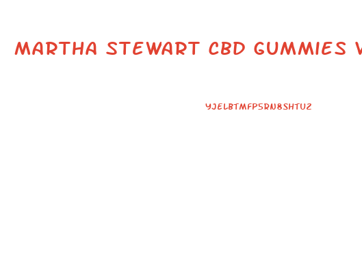 Martha Stewart Cbd Gummies Valentines