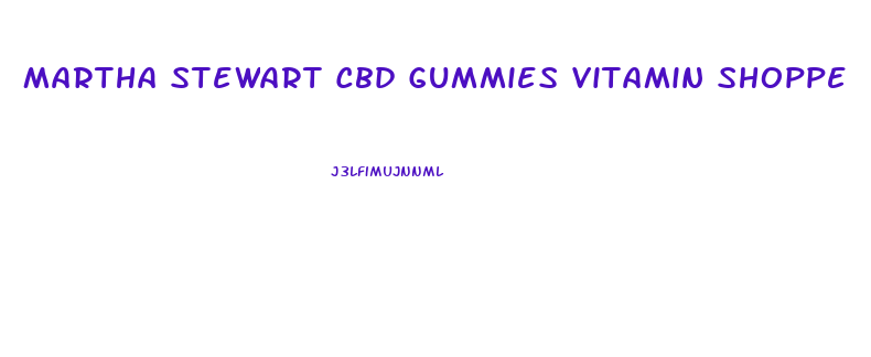 Martha Stewart Cbd Gummies Vitamin Shoppe