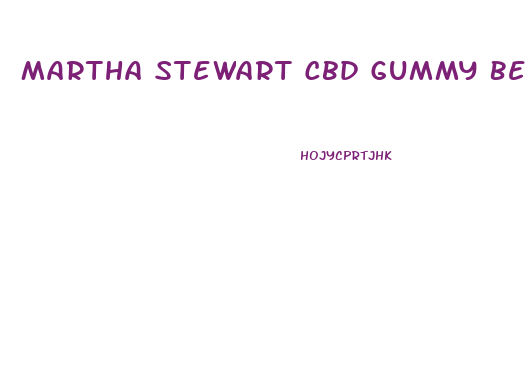Martha Stewart Cbd Gummy Bears
