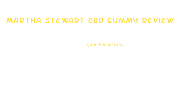 Martha Stewart Cbd Gummy Review