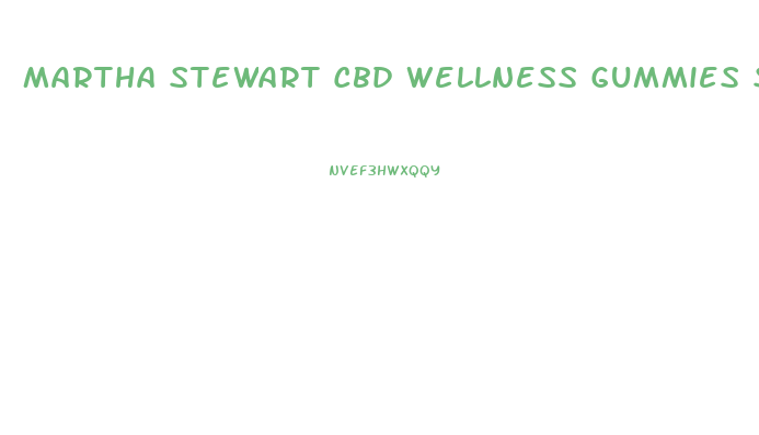 Martha Stewart Cbd Wellness Gummies Sampler