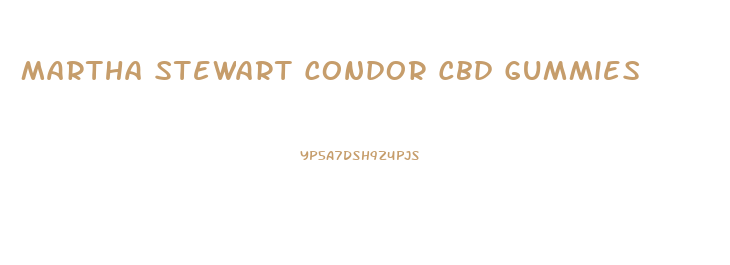 Martha Stewart Condor Cbd Gummies