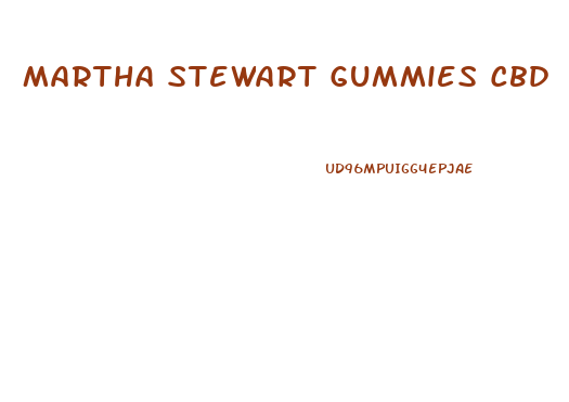 Martha Stewart Gummies Cbd