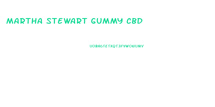 Martha Stewart Gummy Cbd