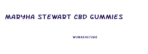 Maryha Stewart Cbd Gummies