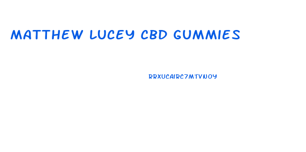 Matthew Lucey Cbd Gummies