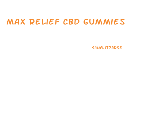 Max Relief Cbd Gummies