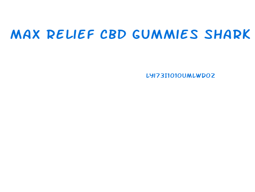 Max Relief Cbd Gummies Shark Tank