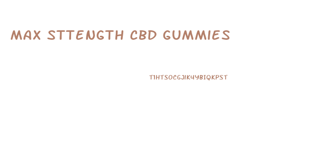 Max Sttength Cbd Gummies