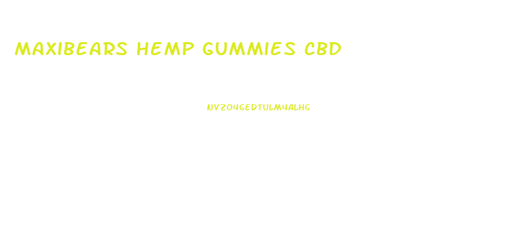 Maxibears Hemp Gummies Cbd