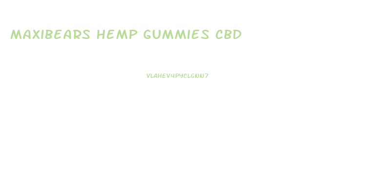 Maxibears Hemp Gummies Cbd