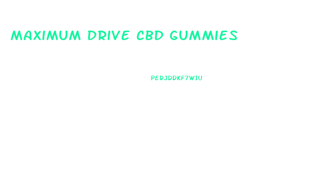 Maximum Drive Cbd Gummies