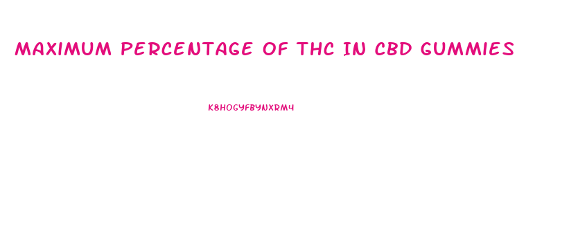 Maximum Percentage Of Thc In Cbd Gummies