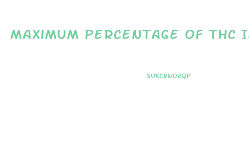 Maximum Percentage Of Thc In Cbd Gummies