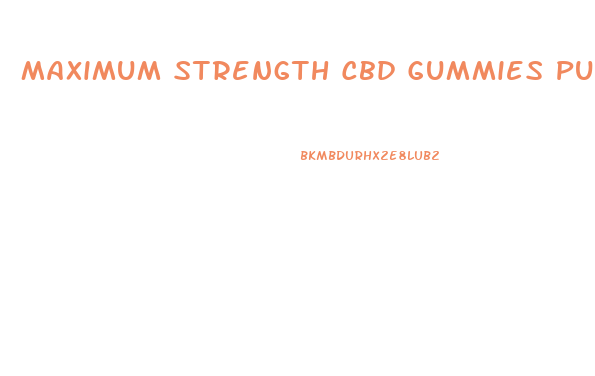 Maximum Strength Cbd Gummies Pure Organic Hemp Extract