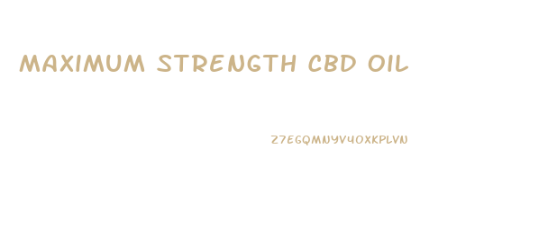 Maximum Strength Cbd Oil