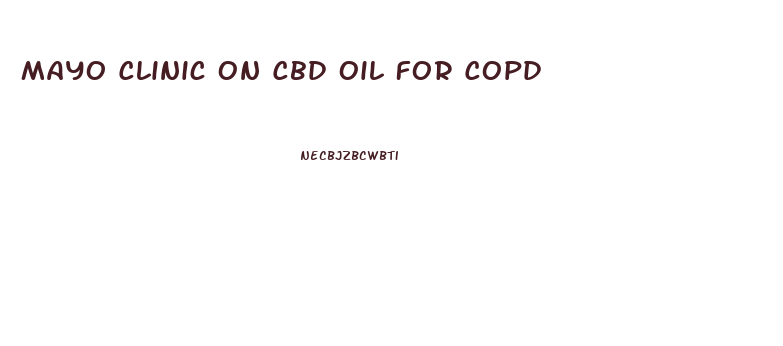 Mayo Clinic On Cbd Oil For Copd