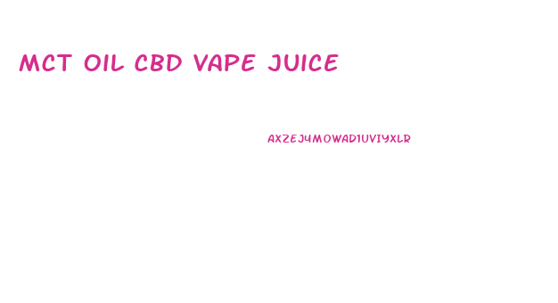 Mct Oil Cbd Vape Juice