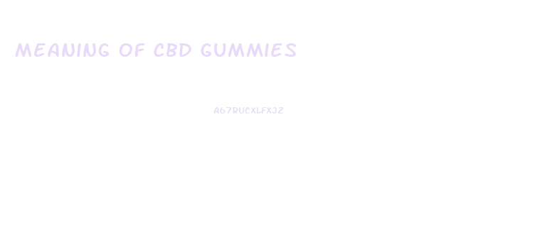 Meaning Of Cbd Gummies