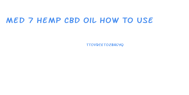 Med 7 Hemp Cbd Oil How To Use