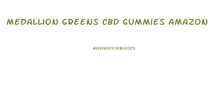 Medallion Greens Cbd Gummies Amazon