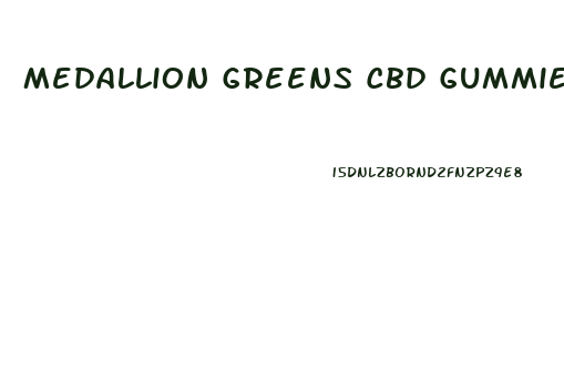 Medallion Greens Cbd Gummies Cost