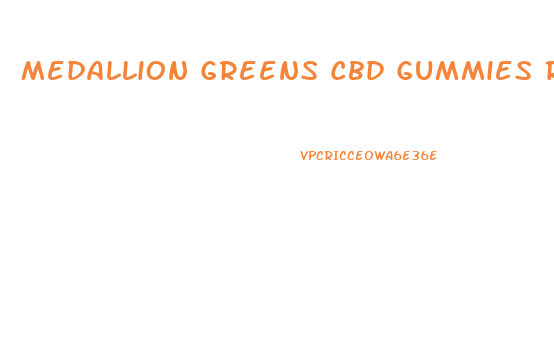 Medallion Greens Cbd Gummies Reviews