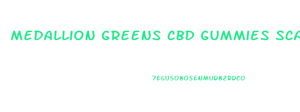 Medallion Greens Cbd Gummies Scam