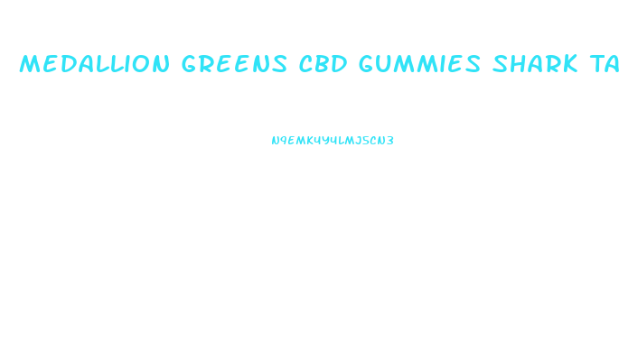 Medallion Greens Cbd Gummies Shark Tank