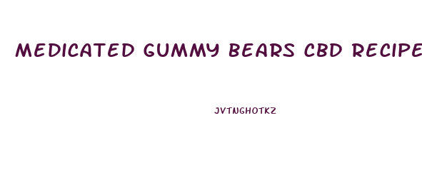 Medicated Gummy Bears Cbd Recipe