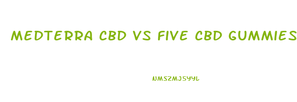 Medterra Cbd Vs Five Cbd Gummies