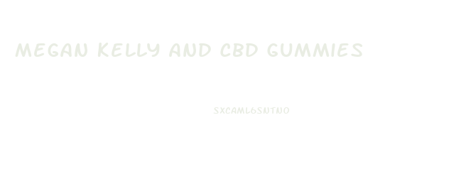 Megan Kelly And Cbd Gummies