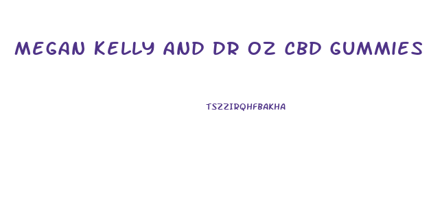 Megan Kelly And Dr Oz Cbd Gummies