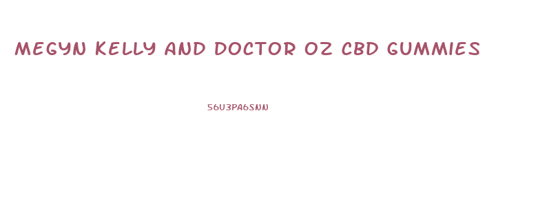 Megyn Kelly And Doctor Oz Cbd Gummies