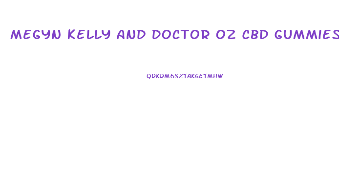 Megyn Kelly And Doctor Oz Cbd Gummies