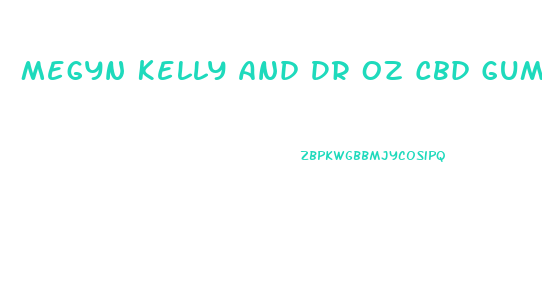 Megyn Kelly And Dr Oz Cbd Gummies