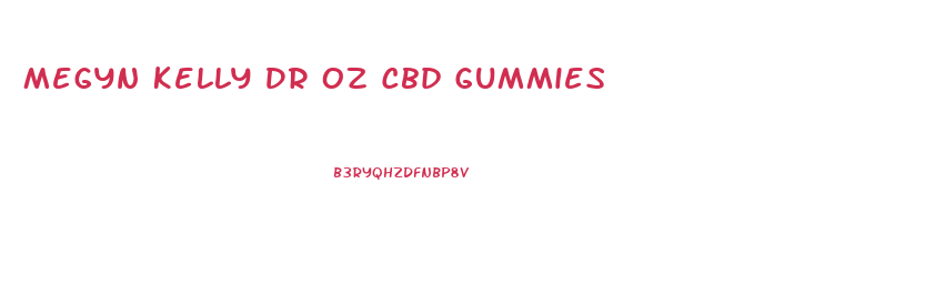 Megyn Kelly Dr Oz Cbd Gummies