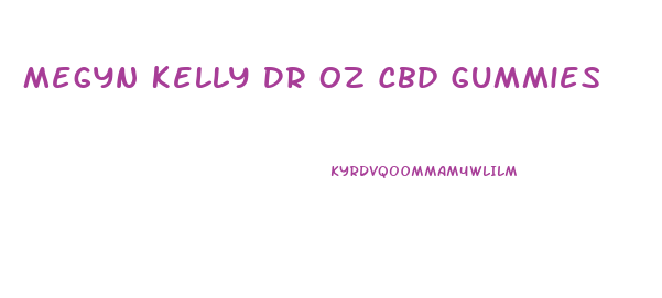 Megyn Kelly Dr Oz Cbd Gummies