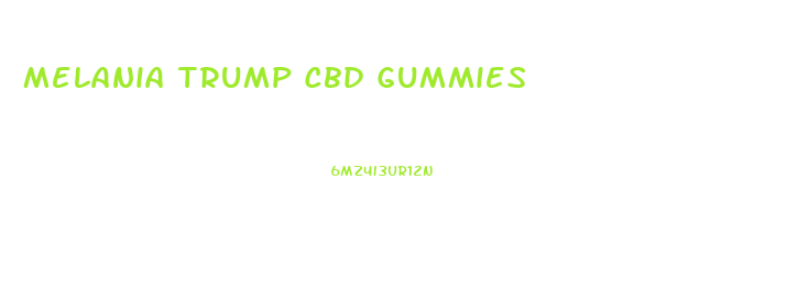 Melania Trump Cbd Gummies