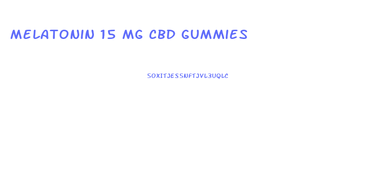 Melatonin 15 Mg Cbd Gummies