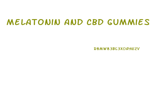 Melatonin And Cbd Gummies