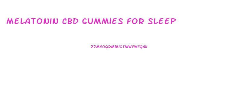 Melatonin Cbd Gummies For Sleep